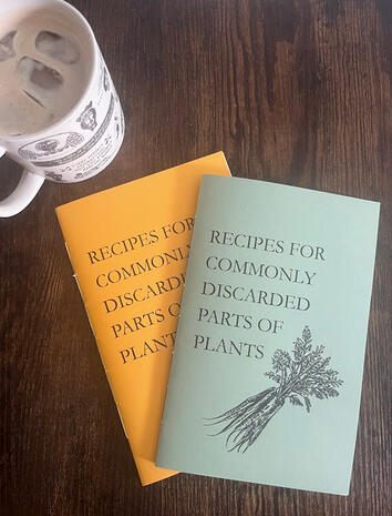 Recipes for Commonly Discarded Parts of Plants - Initially a one page mini zine, this new edition features 4 new recipes bringing it to 10 easy, adaptable recipes for ingredients typically destined for the compost